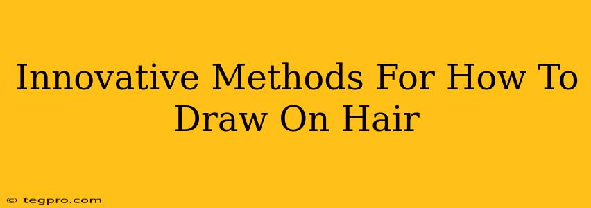 Innovative Methods For How To Draw On Hair