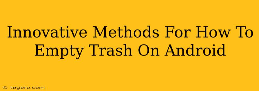 Innovative Methods For How To Empty Trash On Android