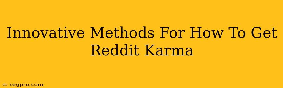 Innovative Methods For How To Get Reddit Karma