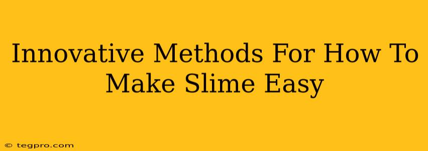 Innovative Methods For How To Make Slime Easy