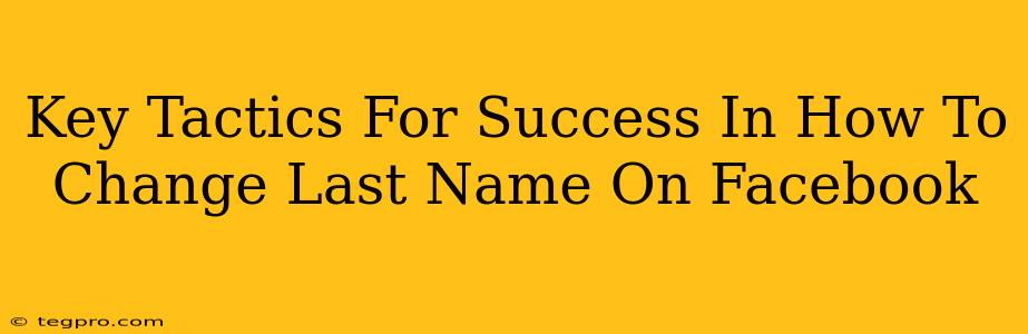 Key Tactics For Success In How To Change Last Name On Facebook