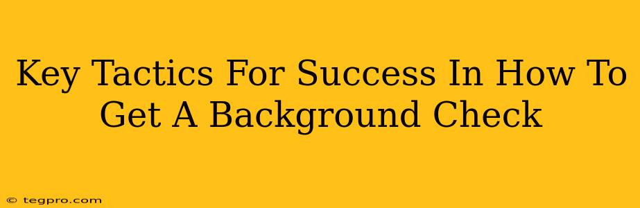Key Tactics For Success In How To Get A Background Check