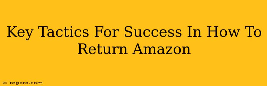 Key Tactics For Success In How To Return Amazon