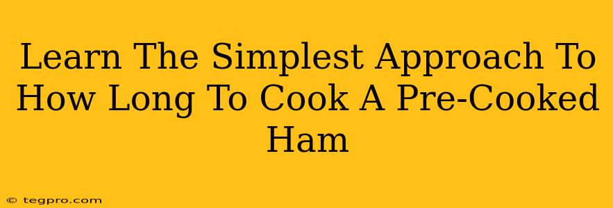 Learn The Simplest Approach To How Long To Cook A Pre-Cooked Ham