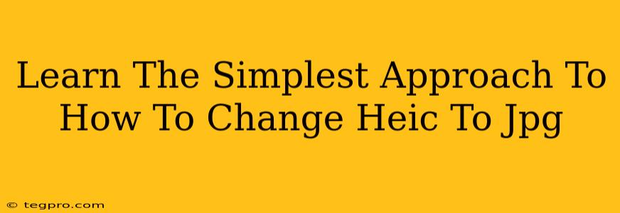 Learn The Simplest Approach To How To Change Heic To Jpg