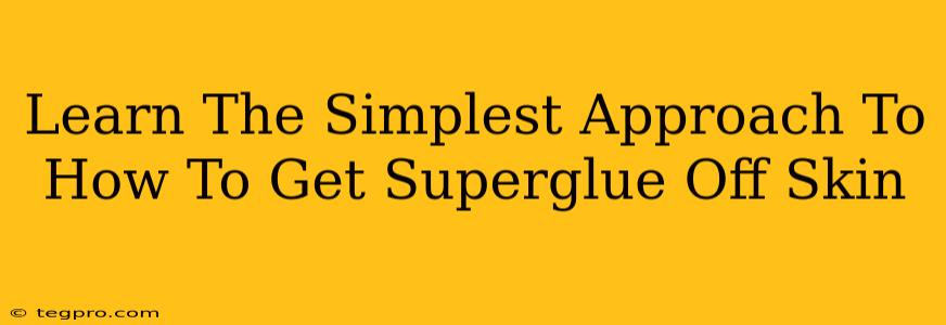 Learn The Simplest Approach To How To Get Superglue Off Skin