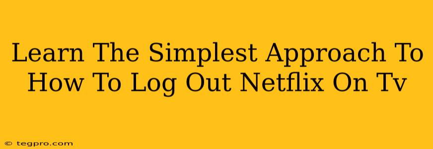 Learn The Simplest Approach To How To Log Out Netflix On Tv