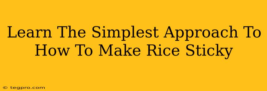 Learn The Simplest Approach To How To Make Rice Sticky