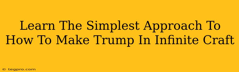 Learn The Simplest Approach To How To Make Trump In Infinite Craft