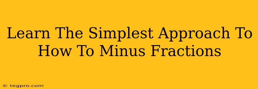 Learn The Simplest Approach To How To Minus Fractions