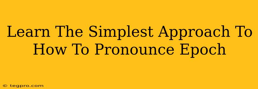 Learn The Simplest Approach To How To Pronounce Epoch