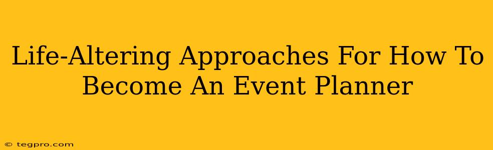 Life-Altering Approaches For How To Become An Event Planner