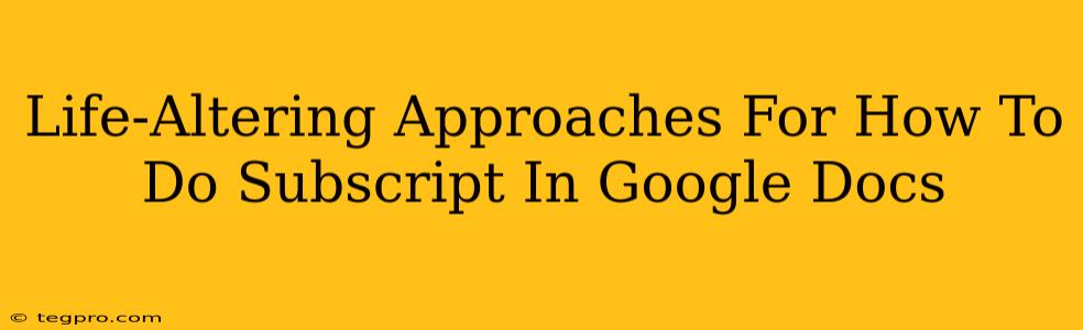 Life-Altering Approaches For How To Do Subscript In Google Docs