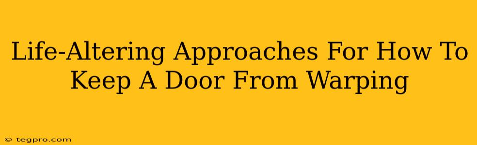 Life-Altering Approaches For How To Keep A Door From Warping