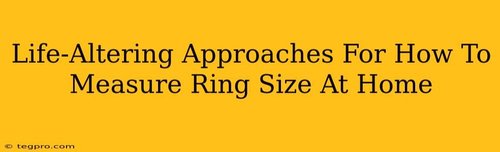 Life-Altering Approaches For How To Measure Ring Size At Home