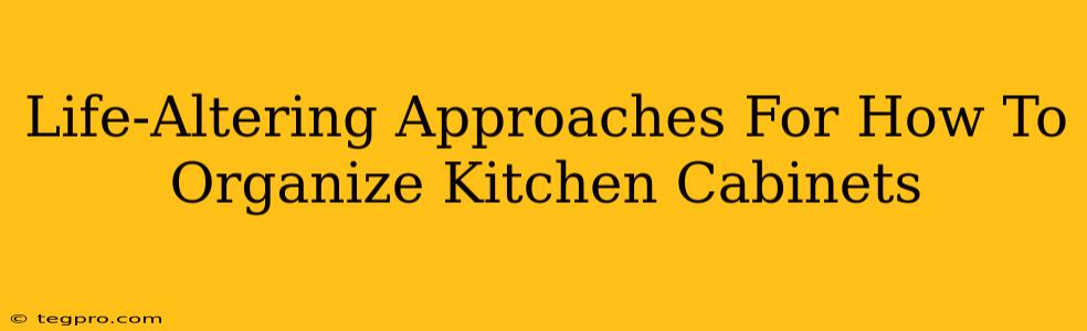 Life-Altering Approaches For How To Organize Kitchen Cabinets