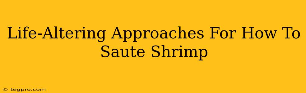 Life-Altering Approaches For How To Saute Shrimp