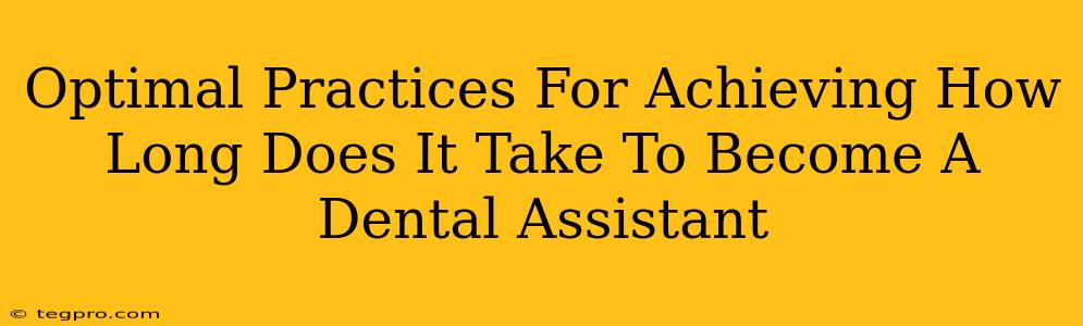 Optimal Practices For Achieving How Long Does It Take To Become A Dental Assistant