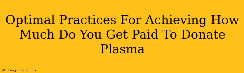 Optimal Practices For Achieving How Much Do You Get Paid To Donate Plasma