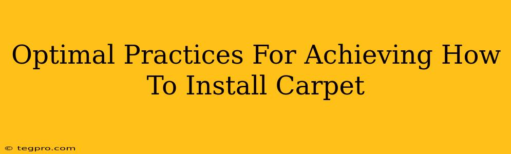 Optimal Practices For Achieving How To Install Carpet