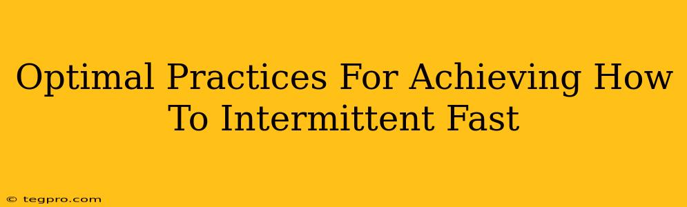 Optimal Practices For Achieving How To Intermittent Fast