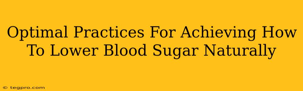 Optimal Practices For Achieving How To Lower Blood Sugar Naturally