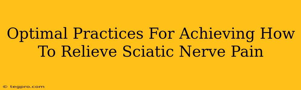 Optimal Practices For Achieving How To Relieve Sciatic Nerve Pain