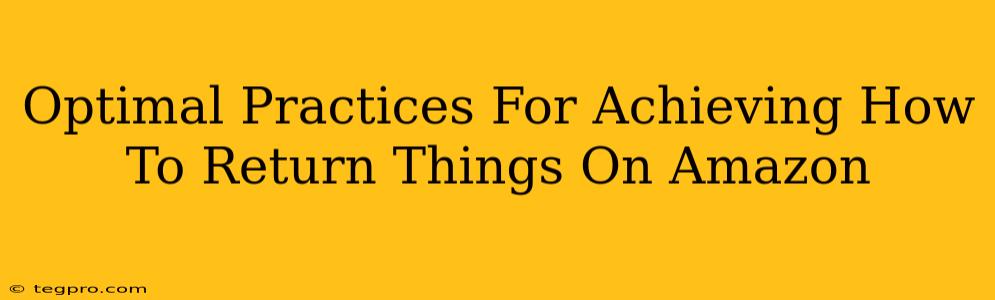 Optimal Practices For Achieving How To Return Things On Amazon