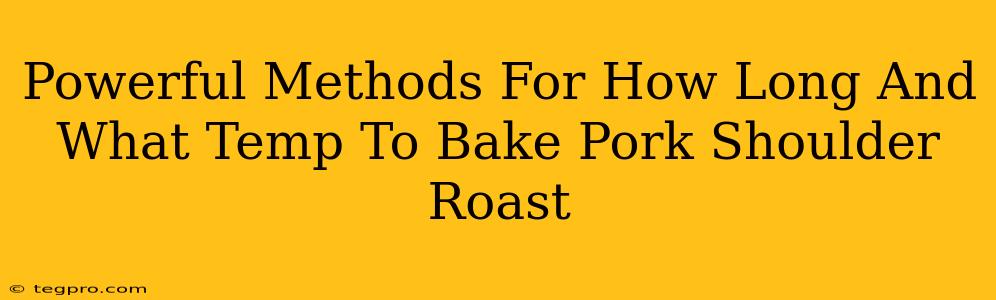 Powerful Methods For How Long And What Temp To Bake Pork Shoulder Roast