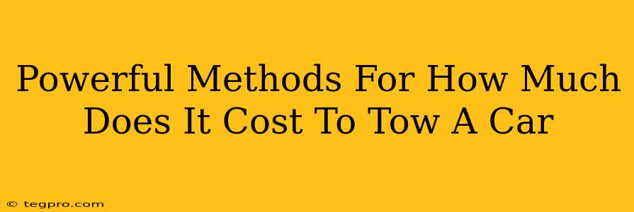 Powerful Methods For How Much Does It Cost To Tow A Car