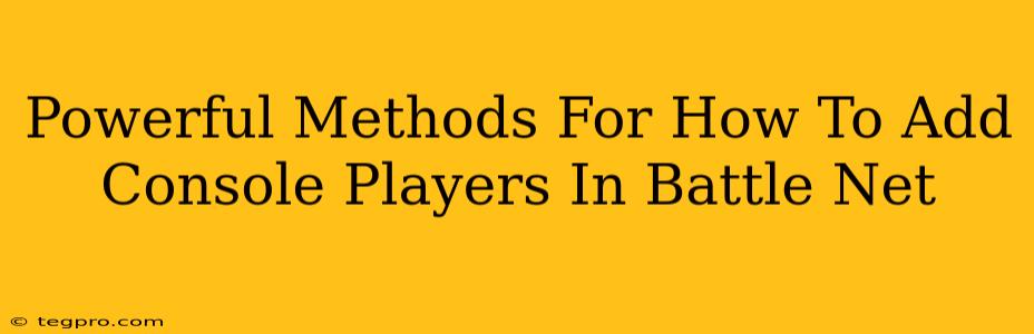 Powerful Methods For How To Add Console Players In Battle Net