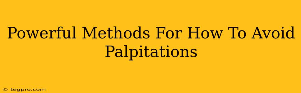 Powerful Methods For How To Avoid Palpitations