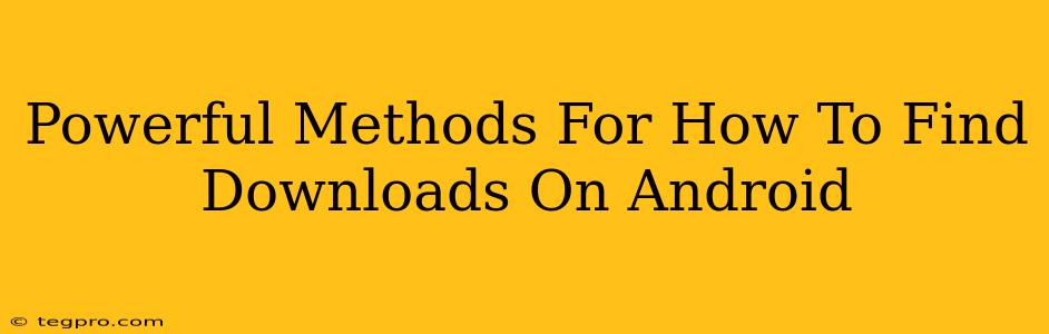 Powerful Methods For How To Find Downloads On Android