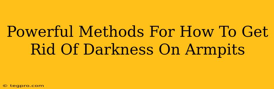 Powerful Methods For How To Get Rid Of Darkness On Armpits