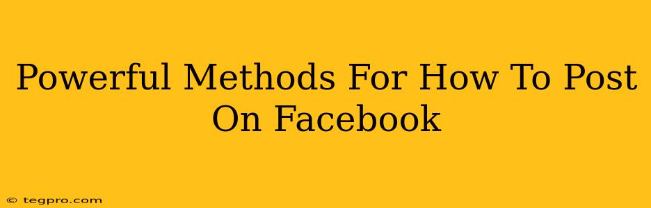 Powerful Methods For How To Post On Facebook