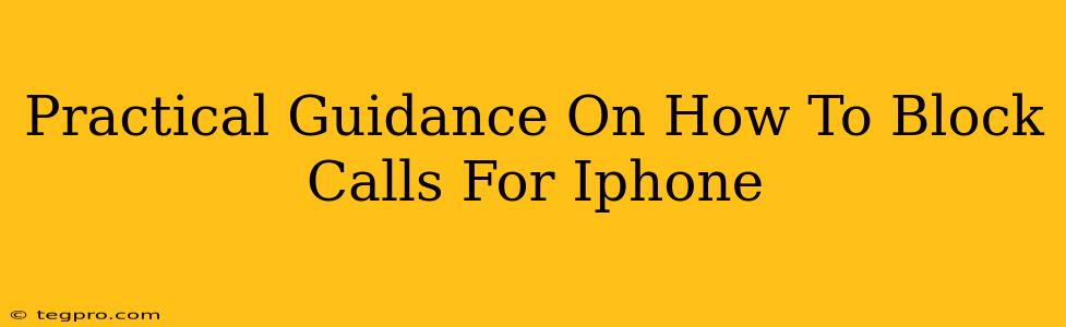 Practical Guidance On How To Block Calls For Iphone