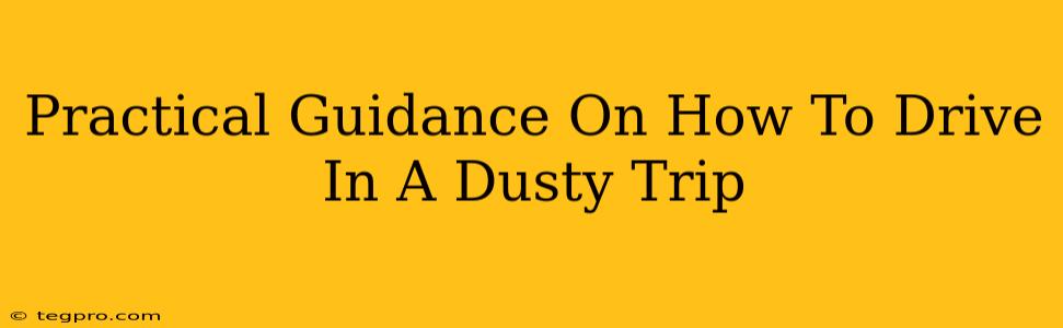 Practical Guidance On How To Drive In A Dusty Trip