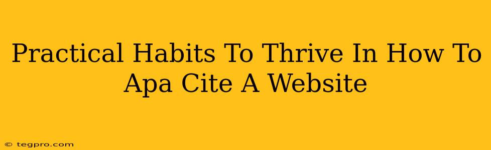 Practical Habits To Thrive In How To Apa Cite A Website