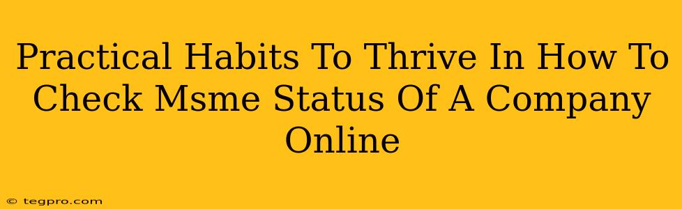 Practical Habits To Thrive In How To Check Msme Status Of A Company Online