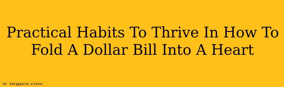 Practical Habits To Thrive In How To Fold A Dollar Bill Into A Heart