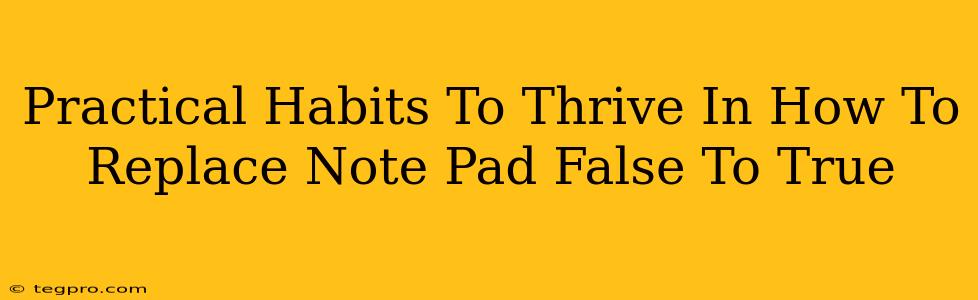 Practical Habits To Thrive In How To Replace Note Pad False To True