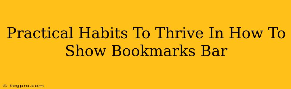 Practical Habits To Thrive In How To Show Bookmarks Bar