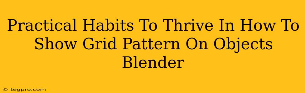 Practical Habits To Thrive In How To Show Grid Pattern On Objects Blender