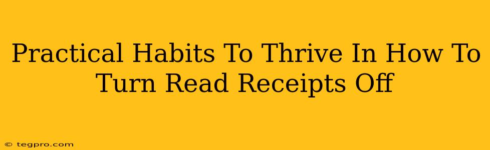 Practical Habits To Thrive In How To Turn Read Receipts Off