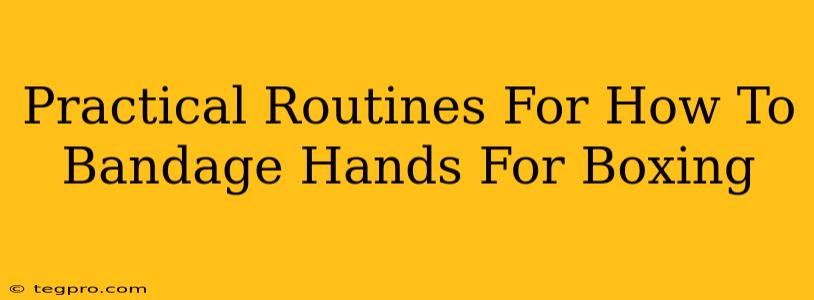 Practical Routines For How To Bandage Hands For Boxing