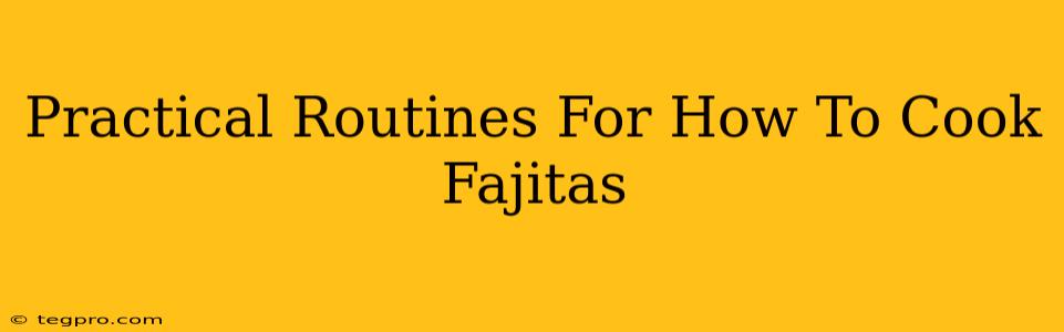 Practical Routines For How To Cook Fajitas