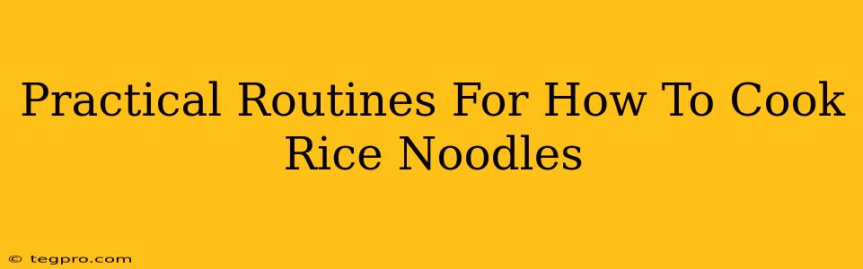 Practical Routines For How To Cook Rice Noodles