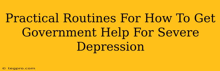 Practical Routines For How To Get Government Help For Severe Depression