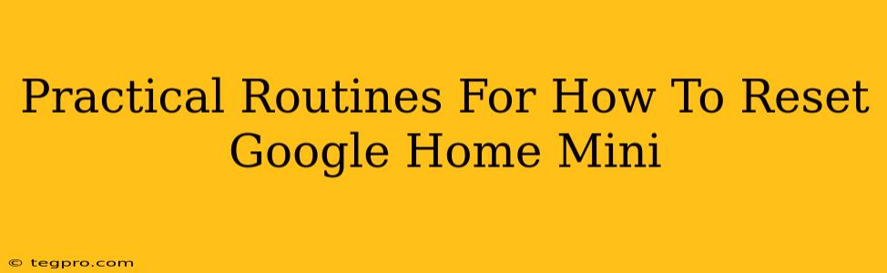 Practical Routines For How To Reset Google Home Mini