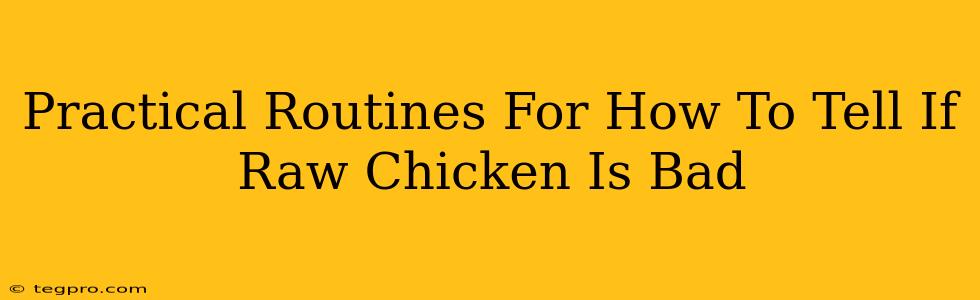 Practical Routines For How To Tell If Raw Chicken Is Bad